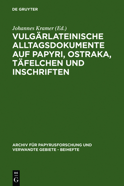 Vulgärlateinische Alltagsdokumente auf Papyri, Ostraka, Täfelchen und Inschriften von Kramer,  Johannes