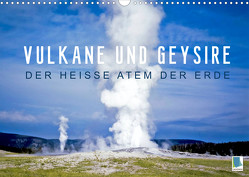 Vulkane und Geysire – Der heiße Atem der Erde (Wandkalender 2022 DIN A3 quer) von CALVENDO