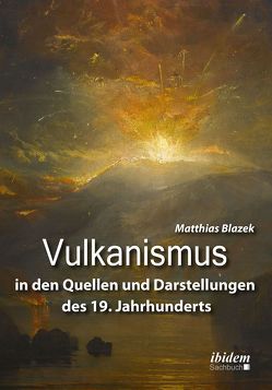 Vulkanismus in den Quellen und Darstellungen des 19. Jahrhunderts von Blazek,  Matthias