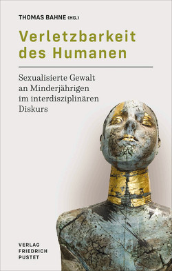 Verletzbarkeit des Humanen von Bahne,  Thomas