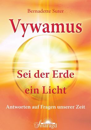 Vywamus – Sei der Erde ein Licht von Suter,  Bernadette