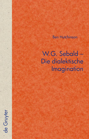 W.G. Sebald – Die dialektische Imagination von Hutchinson,  Ben