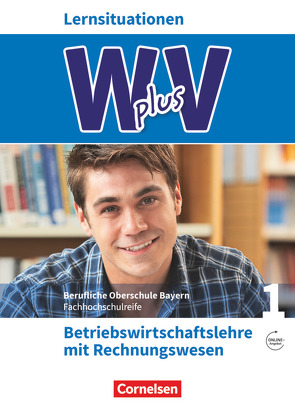 W plus V – Wirtschaft für Fachoberschulen und Höhere Berufsfachschulen – BWR – FOS/BOS Bayern – Jahrgangsstufe 11 von Abas,  Sahra-Jenan, Franke,  Kai, Lange,  Marcel, Rottmeier,  Michael