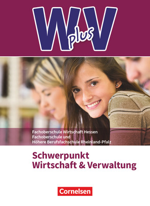 W plus V – Wirtschaft für Fachoberschulen und Höhere Berufsfachschulen – FOS Hessen / FOS und HBFS Rheinland-Pfalz – Ausgabe 2017 – Pflichtbereich 11/12 von Eichborn,  Uta, Franke,  Kai, Hoffmann,  Ariane, Rauch,  Alexander, von den Bergen,  Hans-Peter, Walenciak,  Petra, Weleda,  Gisbert