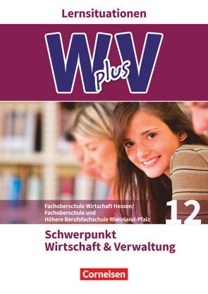 W plus V – Wirtschaft für Fachoberschulen und Höhere Berufsfachschulen – FOS Hessen / FOS und HBFS Rheinland-Pfalz – Ausgabe 2017 – Pflichtbereich 12 von Eichborn,  Uta, Franke,  Kai, Hoffmann,  Ariane, von den Bergen,  Hans-Peter, Walenciak,  Petra, Weleda,  Gisbert