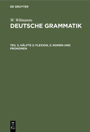 W. Wilmanns: Deutsche Grammatik / Flexion, 2: Nomen und Pronomen von Wilmanns,  W.