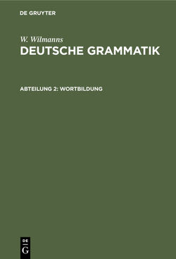 W. Wilmanns: Deutsche Grammatik / Wortbildung von Wilmanns,  W.