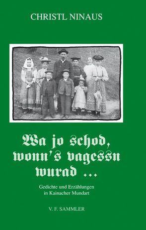 Wa jo schod, wonn´s vagessn wurad … von Ninaus,  Christl