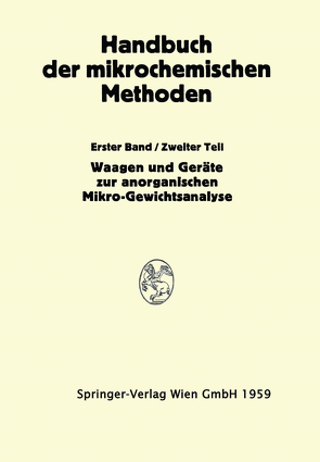 Waagen und Wägung; Geräte zur Anorganischen Mikro-Gewichtsanalyse von Benedetti-Pichler,  Anton Alexander, Hecht,  Friedrich