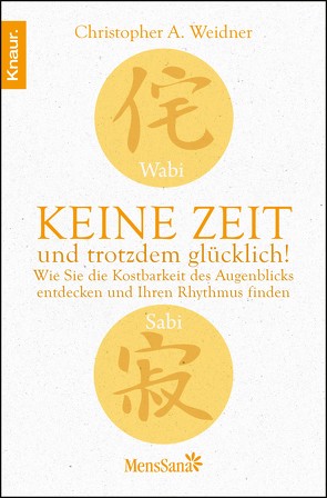 Wabi Sabi – Keine Zeit und trotzdem glücklich! von Weidner,  Christopher A.