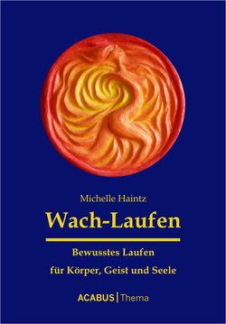 Wach-Laufen – Bewusstes Laufen für Körper, Geist und Seele von Haintz,  Michelle