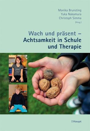 Wach und präsent – Achtsamkeit in Schule und Therapie von Brunsting,  Monika, Burger,  Regula, Fux,  Andrea, Kissling,  Christian, Nakamura,  Yuka, Rogger,  Sylvia, Simma,  Christoph