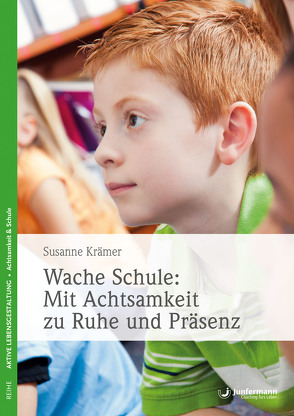 Wache Schule: Mit Achtsamkeit zu Ruhe und Präsenz von Krämer,  Susanne