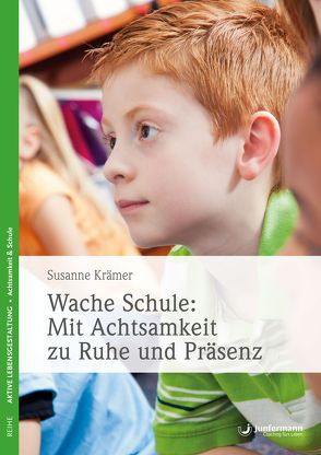 Wache Schule: Mit Achtsamkeit zu Ruhe und Präsenz von Krämer,  Susanne