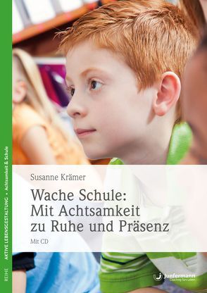 Wache Schule: Mit Achtsamkeit zu Ruhe und Präsenz von Krämer,  Susanne