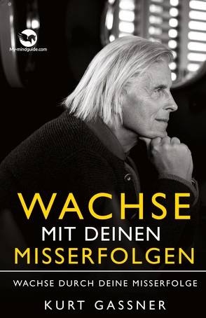 Wachse mit deinen Misserfolgen von Gassner,  Kurt Friedrich