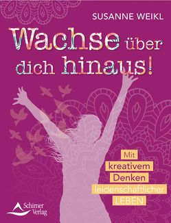 Wachse über dich hinaus! von Weikl,  Susanne