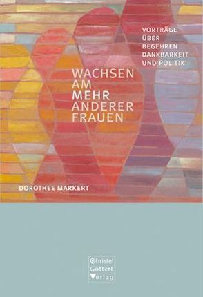 Wachsen am Mehr anderer Frauen von Markert,  Dorothee