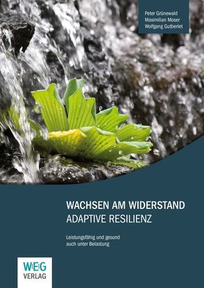 Wachsen am Widerstand – Adaptive Resilienz von Grünewald,  Peter, Gutberlet,  Wolfgang, Moser,  Maximilian