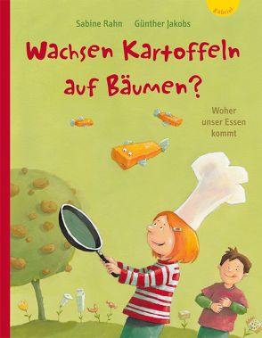 Wachsen Kartoffeln auf Bäumen? von Jakobs,  Günther, Rahn,  Sabine