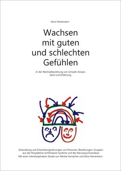 Wachsen mit guten und schlechten Gefühlen – Im Wechselspiel von Umwelt, Körper, Gefühl und Geist von Heinemann,  Alois