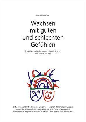 Wachsen mit guten und schlechten Gefühlen – Im Wechselspiel von Umwelt, Körper, Gefühl und Geist von Heinemann,  Alois