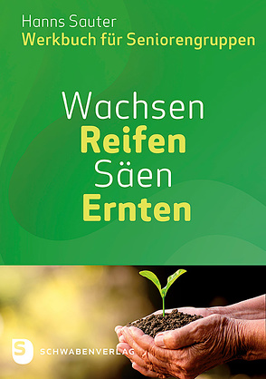 Wachsen – Reifen – Ernten – Säen von Sauter,  Hanns