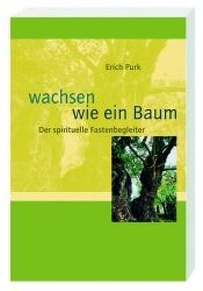 Wachsen wie ein Baum von Purk,  Erich