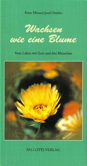 Wachsen wie eine Blume von Danko,  Josef, Hinsen,  Peter