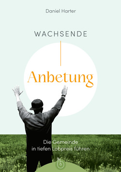 Wachsende Anbetung von Harter,  Daniel