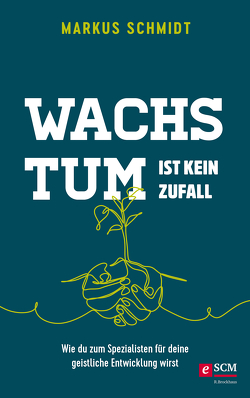 Wachstum ist kein Zufall von Schmidt,  Markus