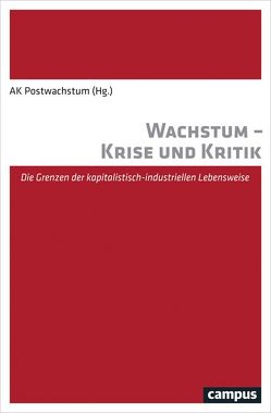 Wachstum – Krise und Kritik von Barth,  Thomas, Bohmann,  Ulf, Graefe,  Stefanie, Lorenz,  Stephan, Oberthür,  Jörg, Postwachstum,  AK, Reitz,  Tilman, Schmalz,  Stefan, Schulz,  Peter