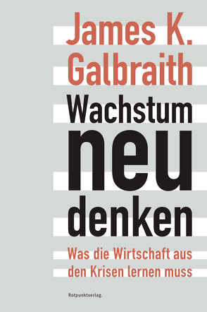 Wachstum neu denken von Galbraith,  James K., Stäuber,  Peter