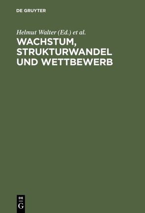 Wachstum, Strukturwandel und Wettbewerb von Hegner,  Stephanie, Schechler,  Jürgen M, Walter,  Helmut