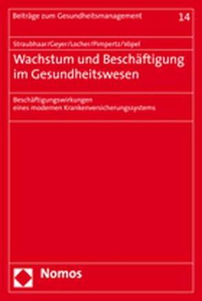 Wachstum und Beschäftigung im Gesundheitswesen von Geyer,  Gunnar, Locher,  Heinz, Pimpertz,  Jochen, Straubhaar,  Thomas, Vöpel,  Henning