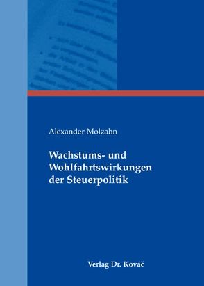 Wachstums- und Wohlfahrtswirkungen der Steuerpolitik von Molzahn,  Alexander