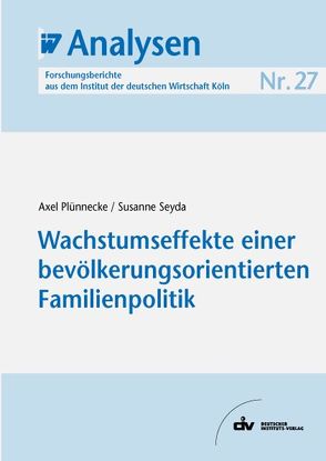 Wachstumseffekte einer bevölkerungsorientierten Familienpolitik von Plünnecke,  Axel, Seyda,  Susanne