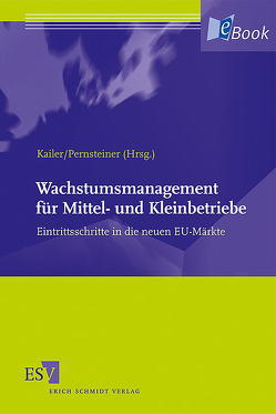 Wachstumsmanagement für Mittel- und Kleinbetriebe von Artmann,  Eveline, Bendlinger,  Stefan, Dick,  Markus, Goworek,  Martin, Grabherr,  Oliver, Grechenig,  Sibylle, Haiss,  Peter, Hasch,  Alexander, Hofer,  Katharina, Jakl,  Martina, Kahr,  Larissa, Kailer,  Norbert, Nadvornik,  Wolfgang, Neyer,  Anne-Katrin, Pernsteiner,  Helmut, Piswanger,  Karl, Rieger,  Hannah, Rohatschek,  Roman, Scherm,  Ewald, Süess,  Stefan, Volery,  Thierry, Wagner,  Eva, Weiß,  Gerold, Wührer,  Gerhard A.