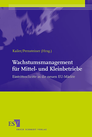 Wachstumsmanagement für Mittel- und Kleinbetriebe von Artmann,  Eveline, Bendlinger,  Stefan, Dick,  Markus, Goworek,  Martin, Grabherr,  Oliver, Grechenig,  Sibylle, Haiss,  Peter, Hasch,  Alexander, Hofer,  Katharina, Jakl,  Martina, Kahr,  Larissa, Kailer,  Norbert, Nadvornik,  Wolfgang, Neyer,  Anne-Katrin, Pernsteiner,  Helmut, Piswanger,  Karl, Rieger,  Hannah, Rohatschek,  Roman, Scherm,  Ewald, Süess,  Stefan, Volery,  Thierry, Wagner,  Eva, Weiß,  Gerold, Wührer,  Gerhard A.