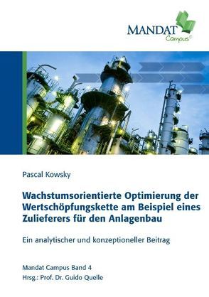 Wachstumsorientierte Optimierung der Wertschöpfungskette am Beispiel eines Zulieferers für den Anlagenbau von Kowsky,  Pascal, Quelle,  Guido