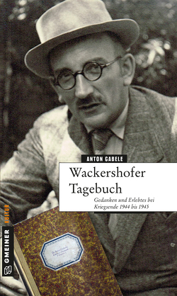 Wackershofer Tagebuch von Gabele,  Anton, Koenig,  Manfred