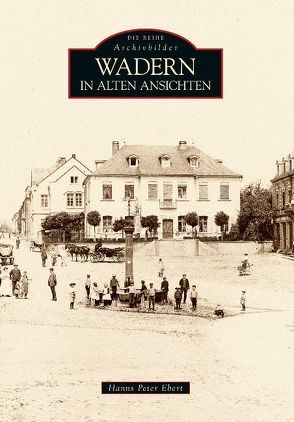 Wadern in alten Ansichten von Ebert,  Hanns Peter, Lauk,  Petra