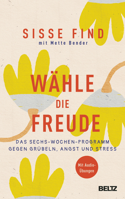 Wähle die Freude von Bender,  Mette, Find,  Sisse, Schöps,  Kerstin