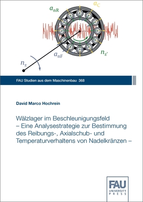 Wälzlager im Beschleunigungsfeld – Eine Analysestrategie zur Bestimmung des Reibungs-, Axialschub- und Temperaturverhaltens von Nadelkränzen – von Hochrein,  David