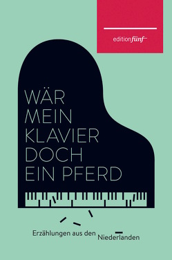 Wär mein Klavier doch ein Pferd von Augustin,  Elisabeth, Dermoût ,  Maria, Gerritsen,  Esther, Hassel,  Sanneke van, Hermanns,  Doris, Mendels,  Josepha, Minco,  Marga, Moor,  Margriet de, Ombre,  Ellen, Ruebsamen,  Helga, Schmidt,  Annie M. G., Stolk,  Jill, Timmerije,  Anneloes, Uphoff ,  Manon, Wortel,  Maartje