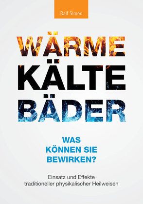 Wärme, Kälte, Bäder – Was können sie bewirken? von Simon,  Ralf