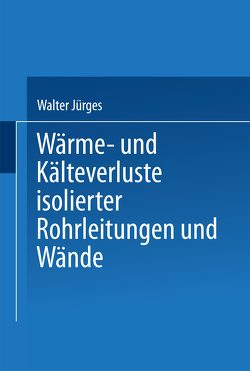 Wärme- und Kälteverluste Isolierter Rohrleitungen und Wände von Jürges,  Walter