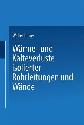 Wärme- und Kälteverluste Isolierter Rohrleitungen und Wände von Jürges,  Walter