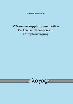 Wärmeauskopplung aus heißen Partikelschüttungen zur Dampferzeugung von Baumann,  Torsten