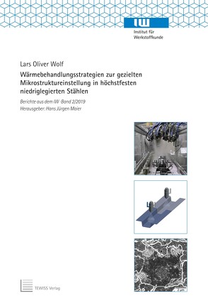 Wärmebehandlungsstrategien zur gezielten Mikrostruktureinstellung in höchstfesten niedriglegierten Stählen von Maier,  Hans Jürgen, Wolf,  Lars Oliver